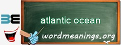 WordMeaning blackboard for atlantic ocean